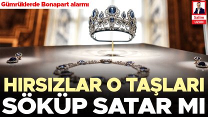 Gümrüklerde Bonapart alarmı