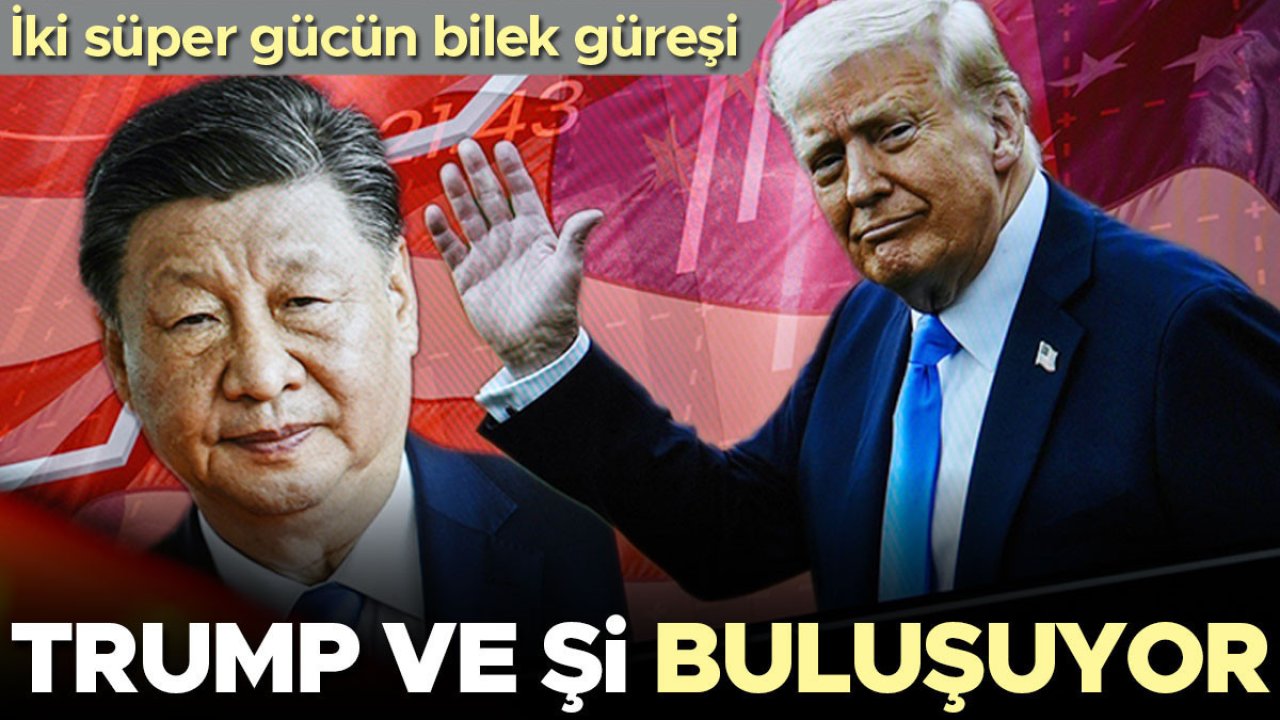 İki süper gücün bilek güreşi... Trump ve Şi buluşuyor