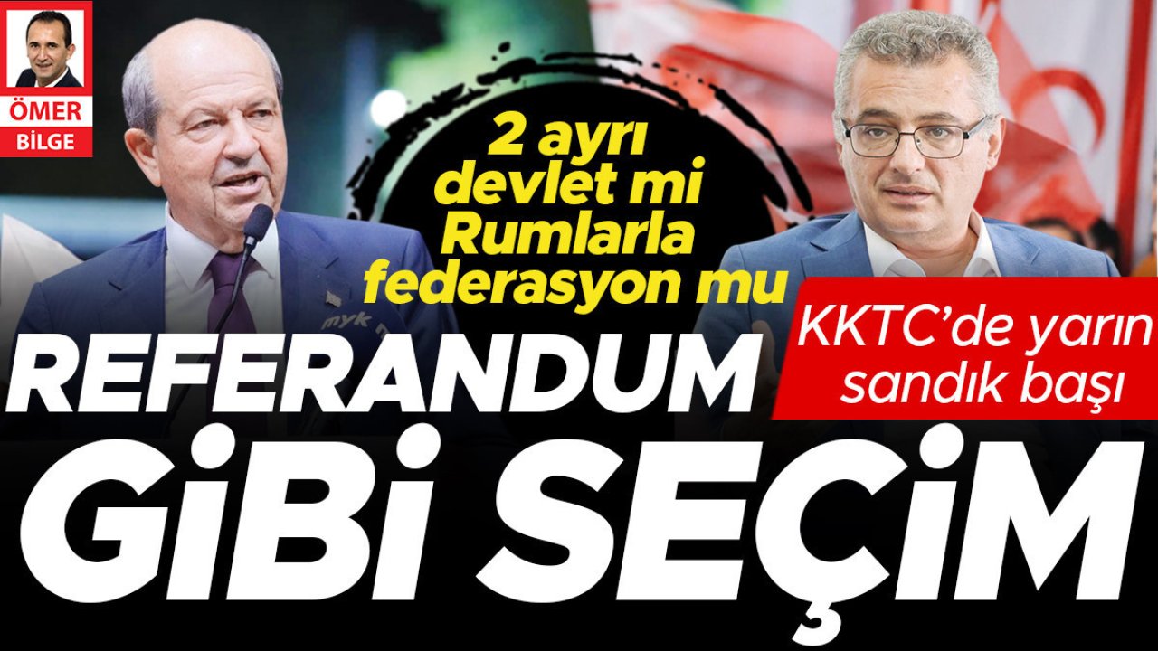 KKTC’de yarın sandık başı: Referandum gibi seçim... 2 ayrı devlet mi Rumlarla federasyon mu