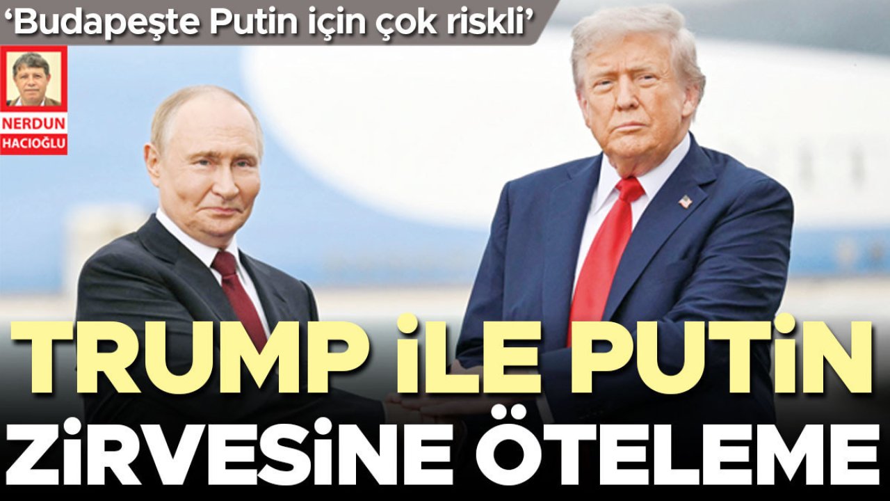 Trump ile Putin zirvesine öteleme