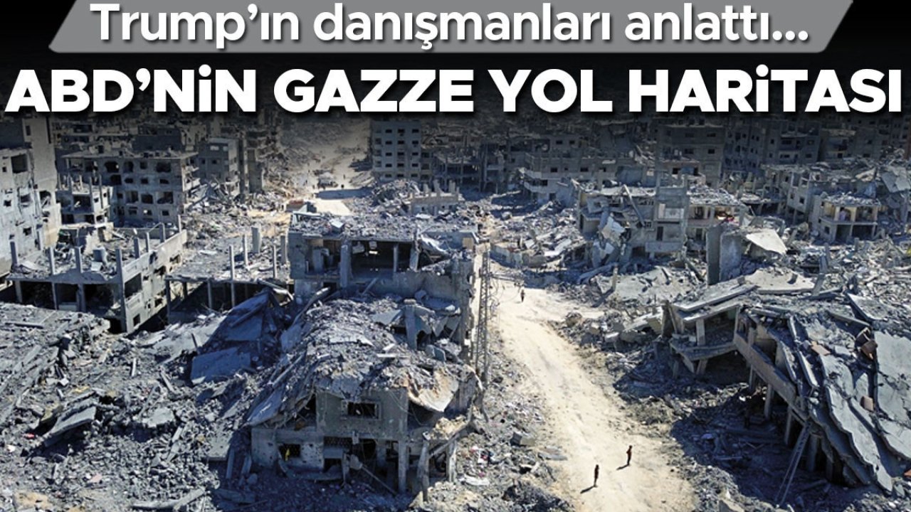 Trump’ın danışmanları anlattı... ABD’nin Gazze yol haritası