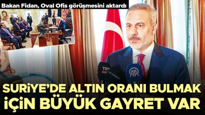 Bakan Fidan Oval Ofis görüşmesini aktardı: Suriye’de altın oranı bulmak için büyük gayret var