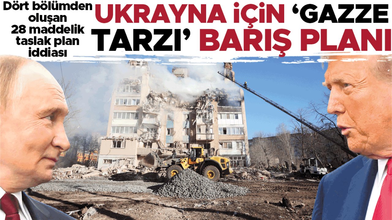 Dört bölüm 28 madde... Ukrayna için ‘Gazze tarzı’ barış planı