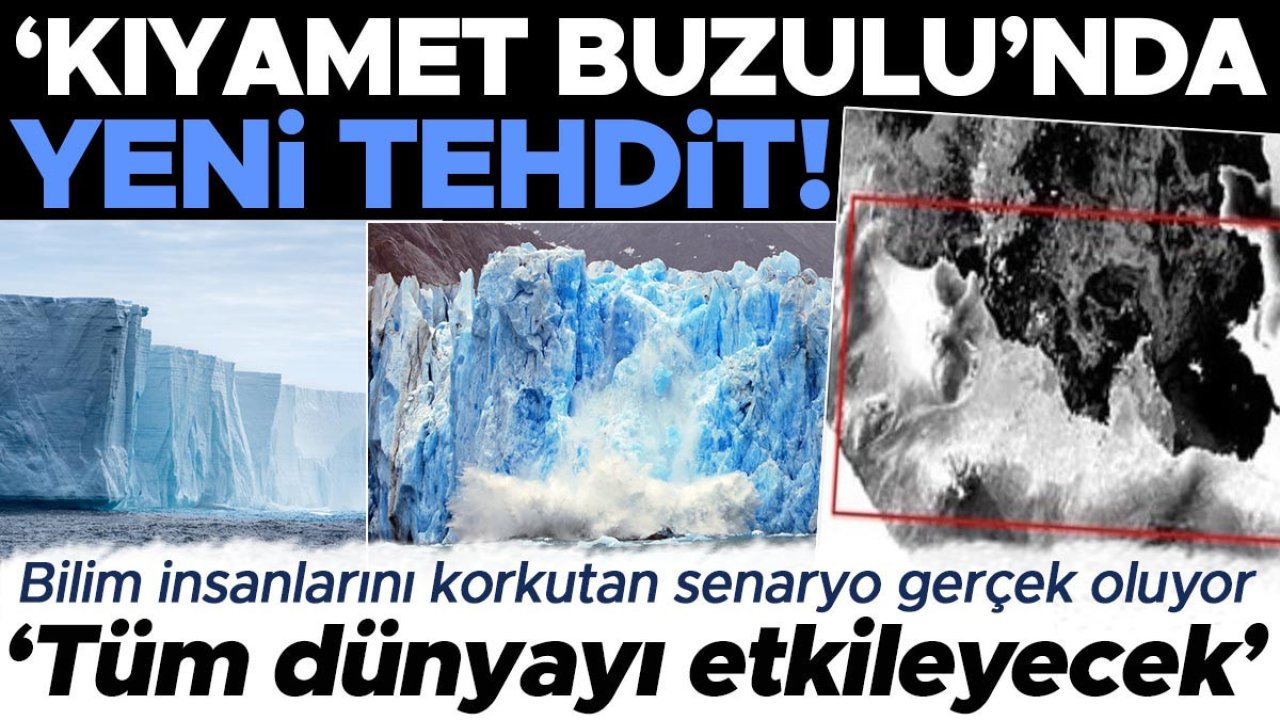 ‘Kıyamet Buzulu’nda yeni tehdit! Bilim insanlarını korkutan senaryo gerçek oluyor: ‘Tüm dünyayı etkileyecek’
