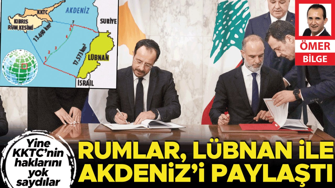 Yine KKTC’nin haklarını yok saydılar... Rumlar Lübnan ile Akdeniz’i paylaştı