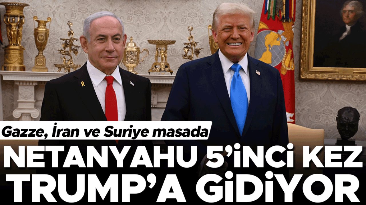 Gazze, İran ve Suriye masada Netanyahu 5’inci kez Trump’a gidiyor