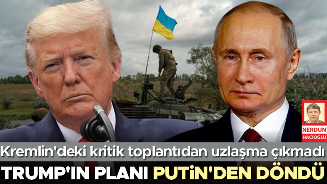 Trump’ın barış planı Putin’den geri döndü