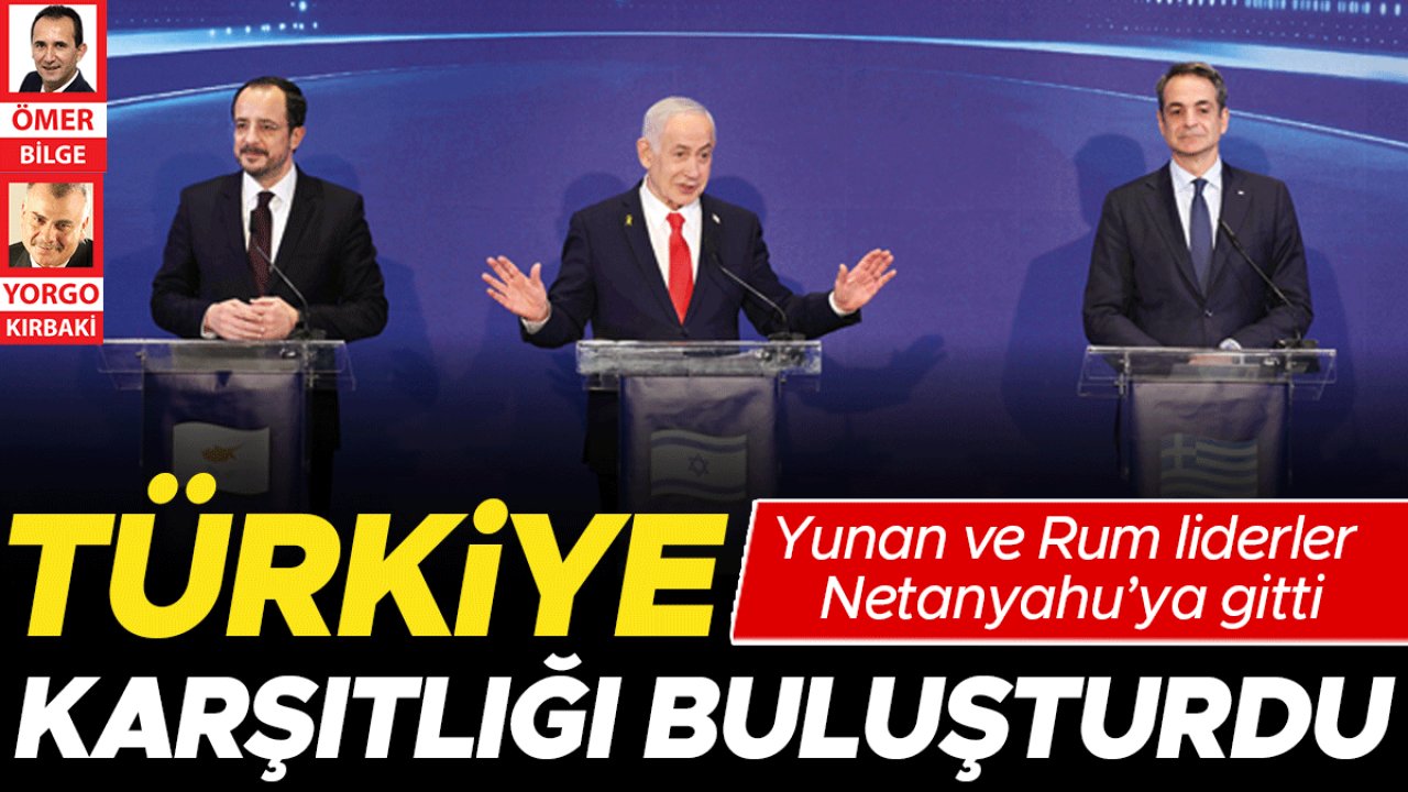 Yunan ve Rum liderler Netanyahu’ya gitti... Türkiye karşıtlığı buluşturdu