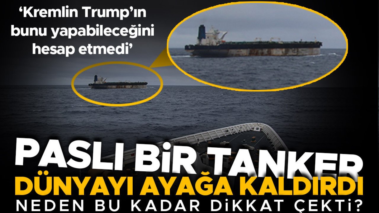 Paslı bir tanker dünyayı ayağa kaldırdı: Neden bu kadar dikkat çekti? 'Kremlin Trump'ın bunu yapabileceğini hesap edemedi'