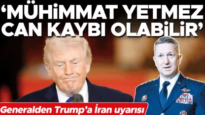 Generalden Trump’a İran uyarısı! Mühimmat yetmez, can kaybı olabilir