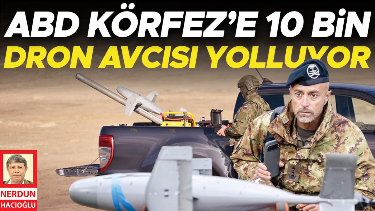 ABD Körfez’e 10 bin dron avcısı yolluyor