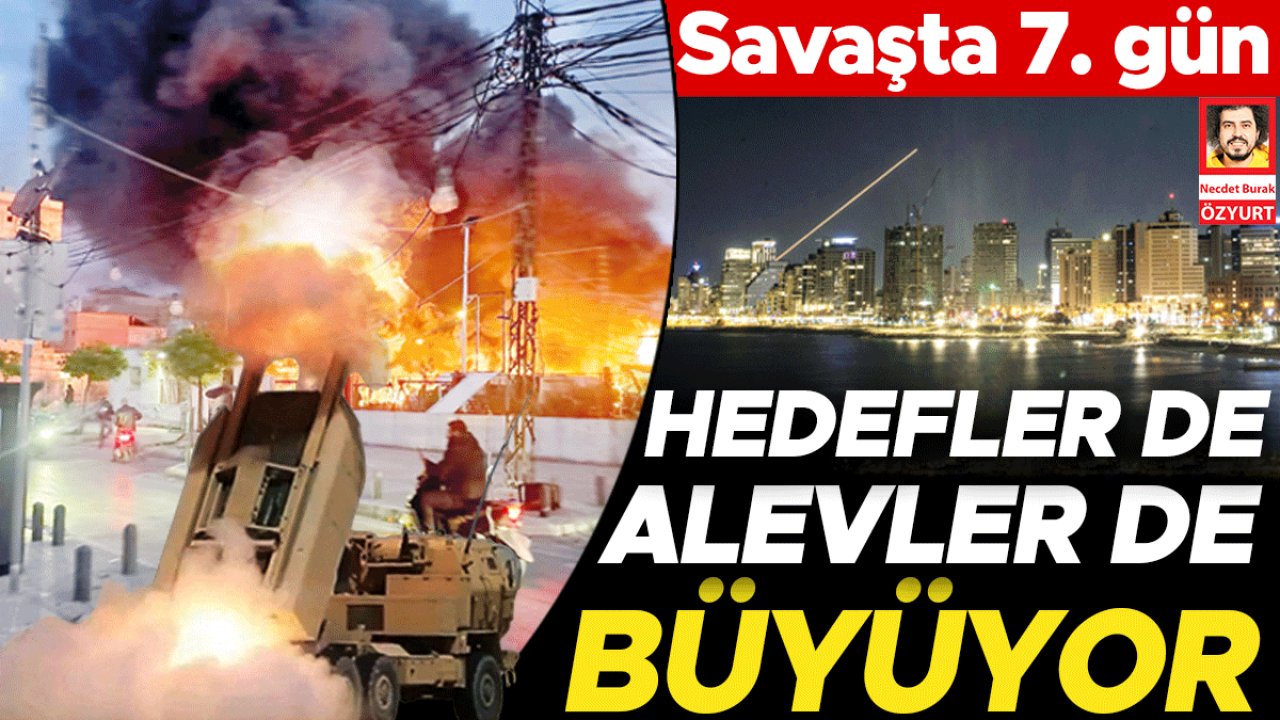 Hedefler de alevler de büyüyor
