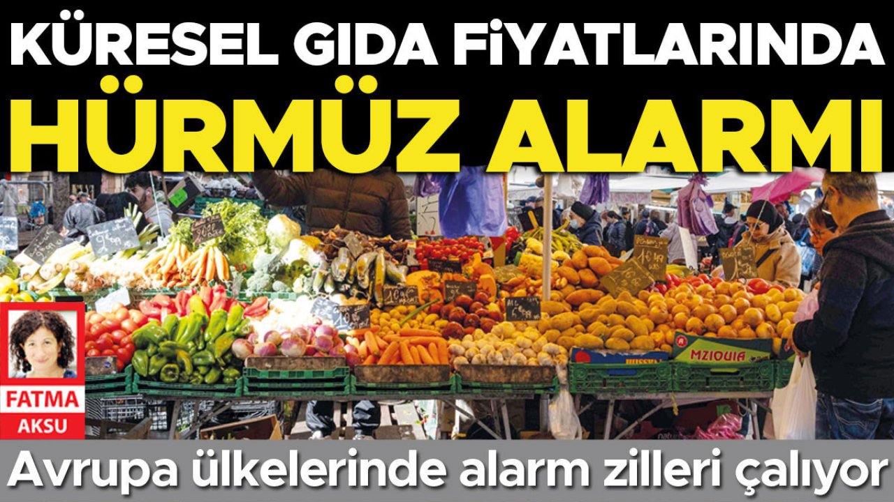 Küresel gıda fiyatlarında Hürmüz alarmı