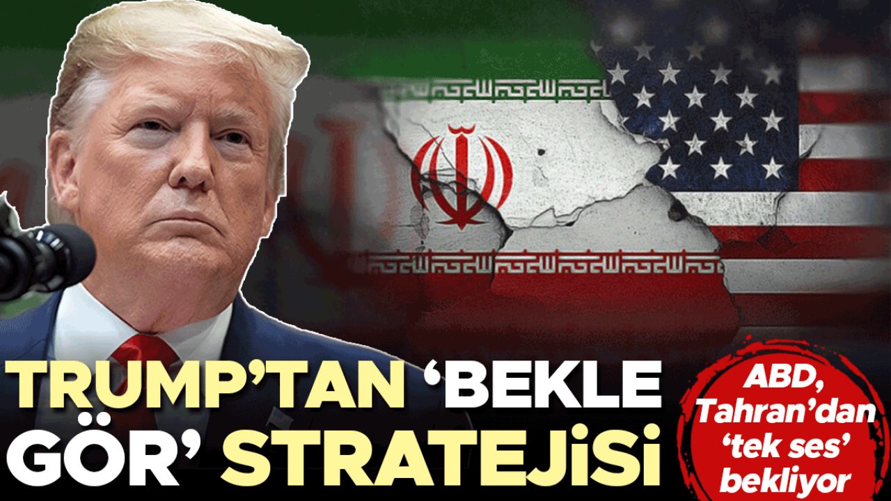 ABD Tahran’dan ‘tek ses’ bekliyor... Trump’tan ‘bekle-gör’ stratejisi