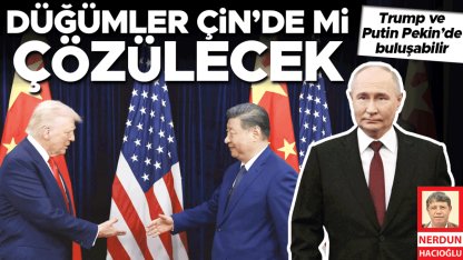 Düğümler Çin’de mi çözülecek! Trump ve Putin Pekin’de buluşabilir
