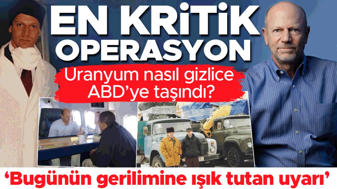 En kritik operasyon! Uranyum nasıl gizlice ABD’ye taşındı? ‘Bugünün gerilimine ışık tutan uyarı’