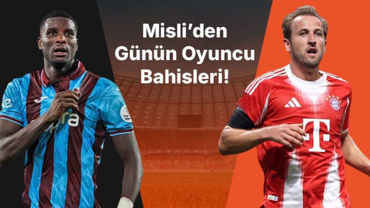 Onuachu, Trabzonspor taraftarı önünde gollerine devam ediyor! Harry Kane seriyi 10 maça çıkardı… İşte Misli’den günün oyuncu bahisleri