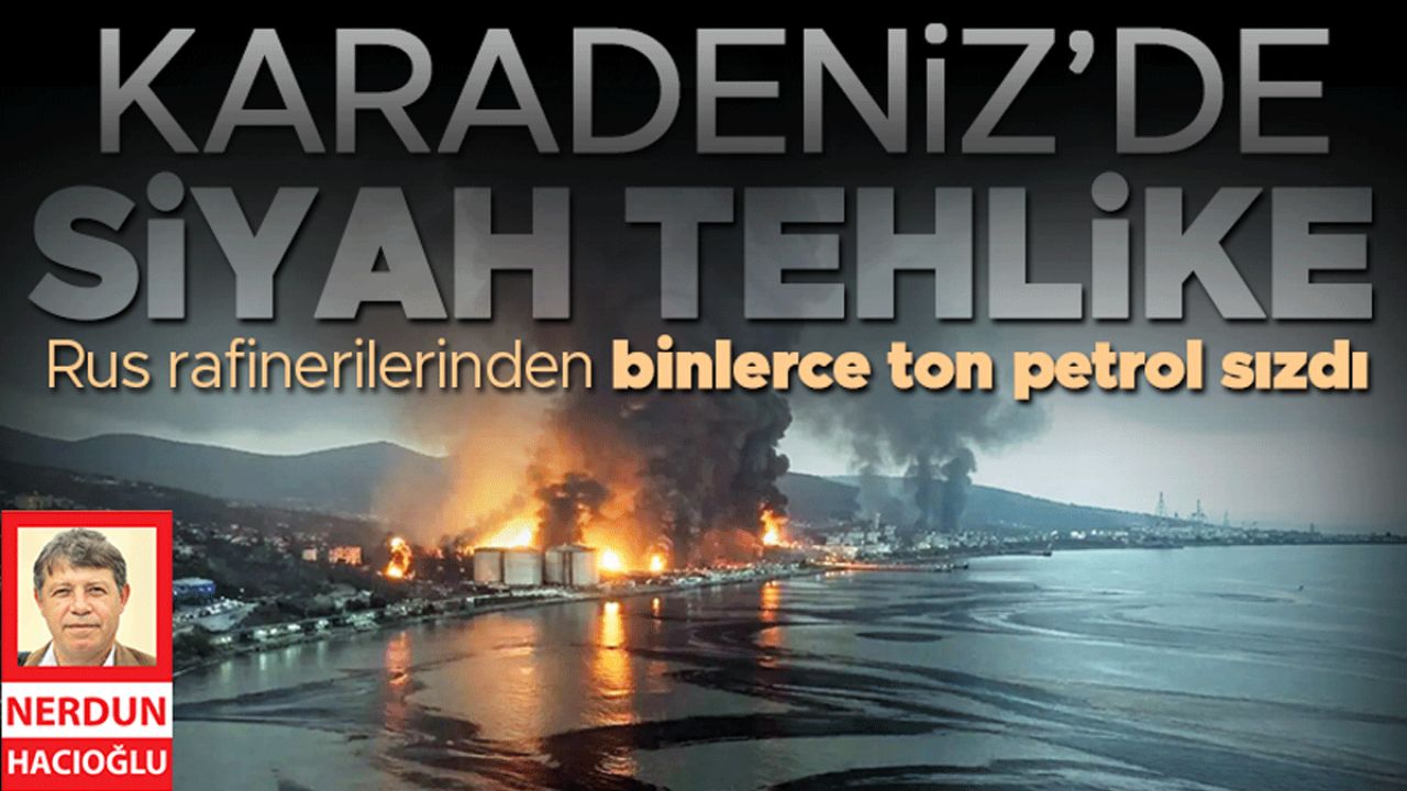 Rus rafinerilerinden binlerce ton petrol sızdı... Karadeniz’de siyah tehlike