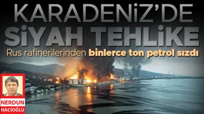 Rus rafinerilerinden binlerce ton petrol sızdı... Karadeniz’de siyah tehlike