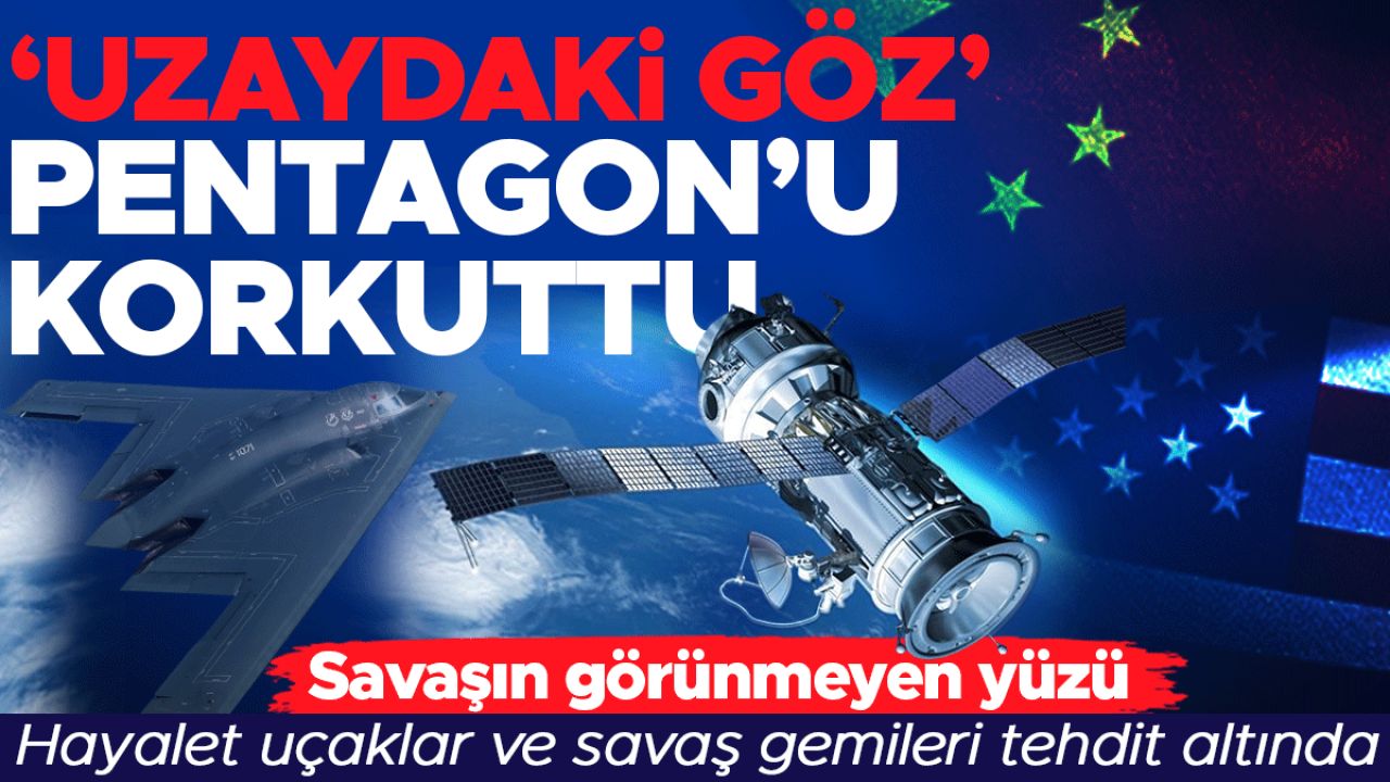 'Uzaydaki göz' Pentagon’u korkuttu! Savaşın görünmeyen yüzü: Hayalet uçaklar ve savaş gemileri tehdit altında