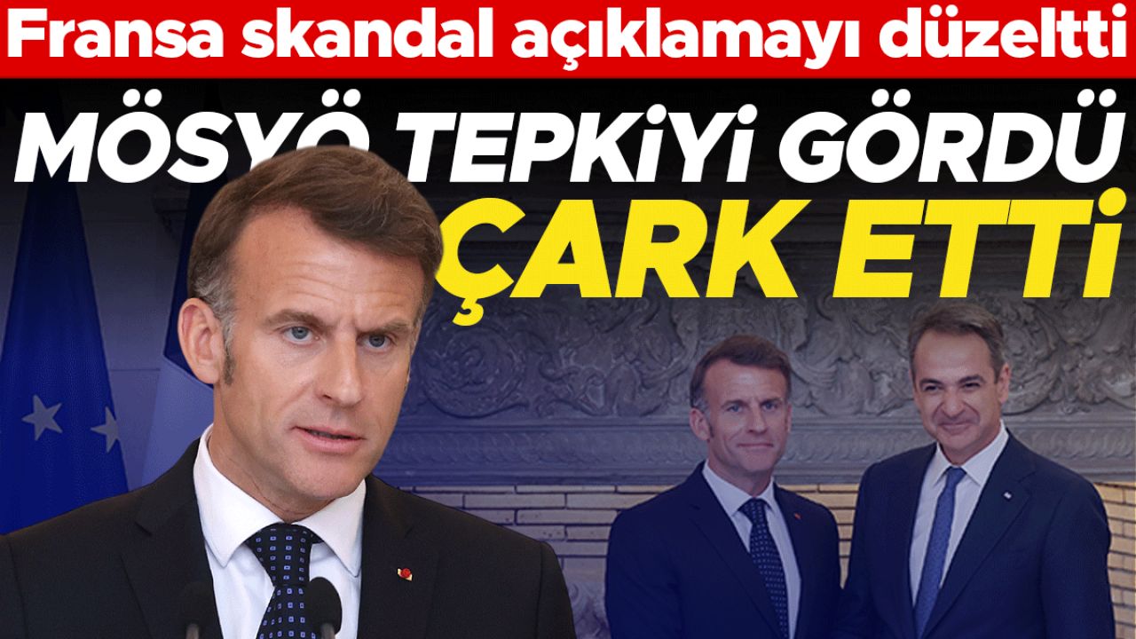 Fransa skandal açıklamayı düzeltti: ‘Macron Türkiye’yi kast etmedi’