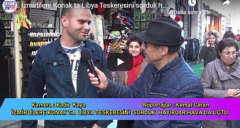 İzmirlilere Konak ta Libya Teskeresini sorduk hayırlar havada uçtu..